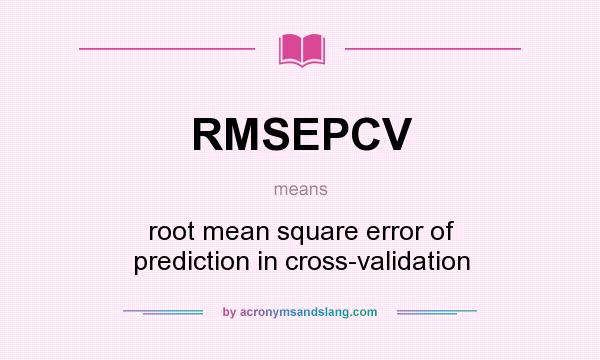 What does RMSEPCV mean? It stands for root mean square error of prediction in cross-validation