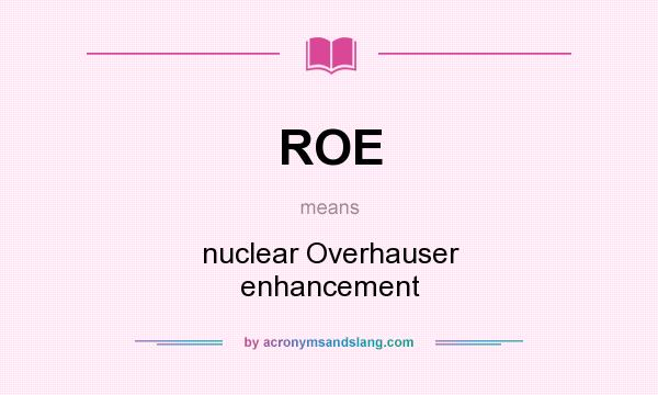 What does ROE mean? It stands for nuclear Overhauser enhancement