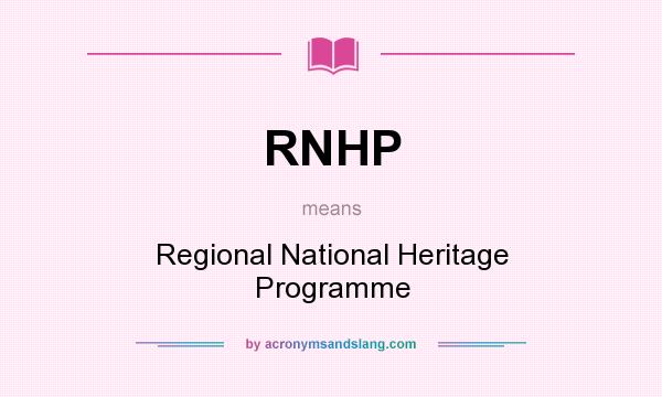 What does RNHP mean? It stands for Regional National Heritage Programme