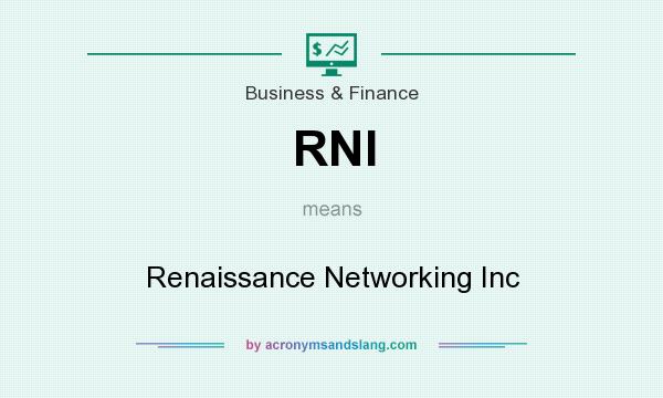 What does RNI mean? It stands for Renaissance Networking Inc