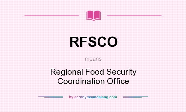 What does RFSCO mean? It stands for Regional Food Security Coordination Office