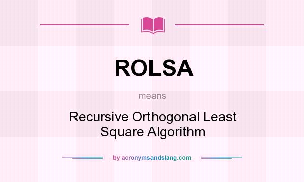What does ROLSA mean? It stands for Recursive Orthogonal Least Square Algorithm