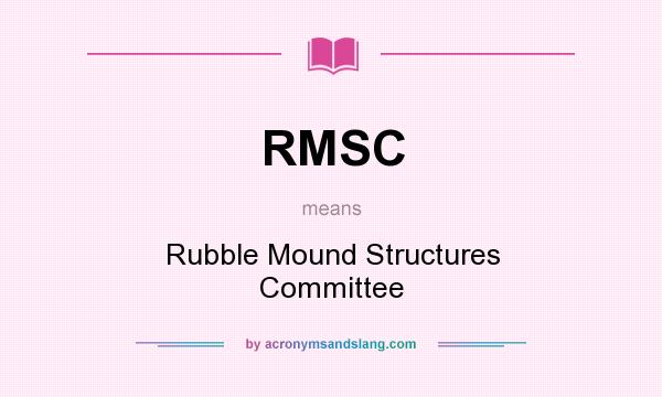 What does RMSC mean? It stands for Rubble Mound Structures Committee