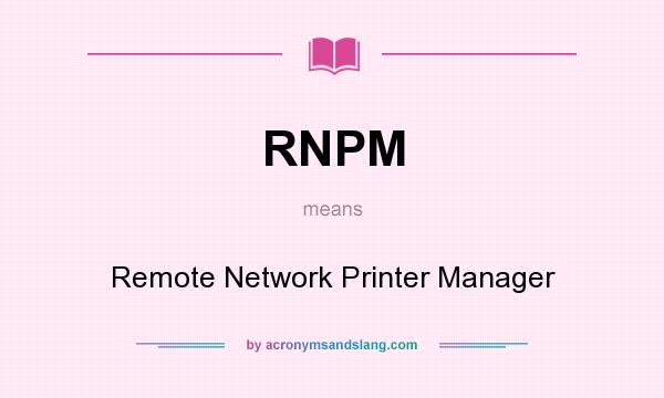 What does RNPM mean? It stands for Remote Network Printer Manager