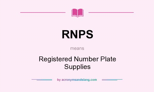 What does RNPS mean? It stands for Registered Number Plate Supplies