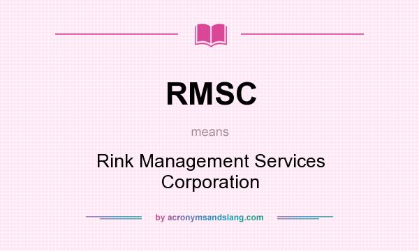 What does RMSC mean? It stands for Rink Management Services Corporation