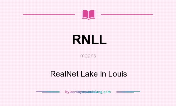 What does RNLL mean? It stands for RealNet Lake in Louis