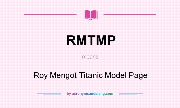 What does RMTMP mean? It stands for Roy Mengot Titanic Model Page