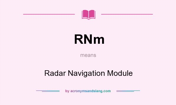 What does RNm mean? It stands for Radar Navigation Module