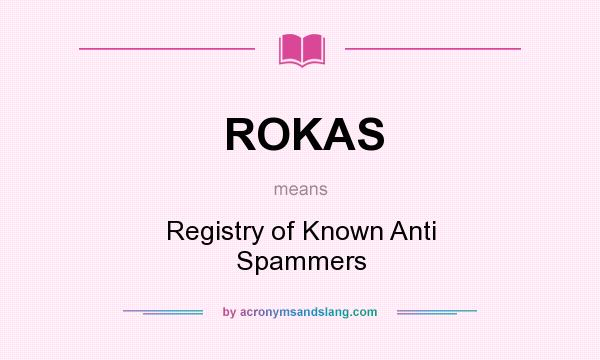 What does ROKAS mean? It stands for Registry of Known Anti Spammers