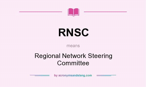 What does RNSC mean? It stands for Regional Network Steering Committee
