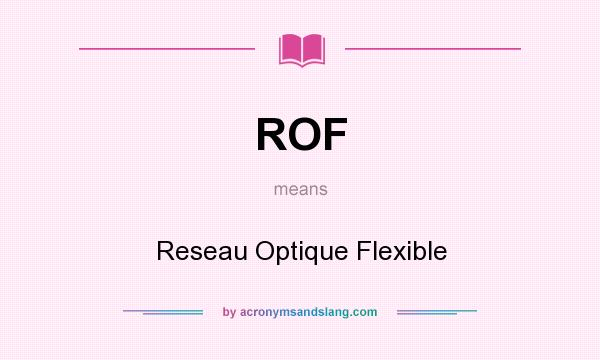 What does ROF mean? It stands for Reseau Optique Flexible