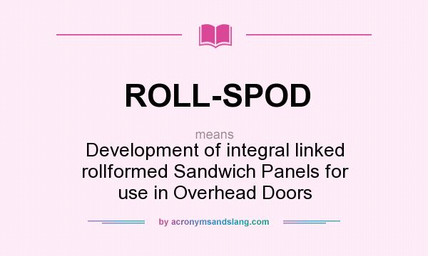 What does ROLL-SPOD mean? It stands for Development of integral linked rollformed Sandwich Panels for use in Overhead Doors