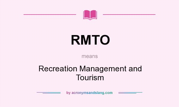 What does RMTO mean? It stands for Recreation Management and Tourism