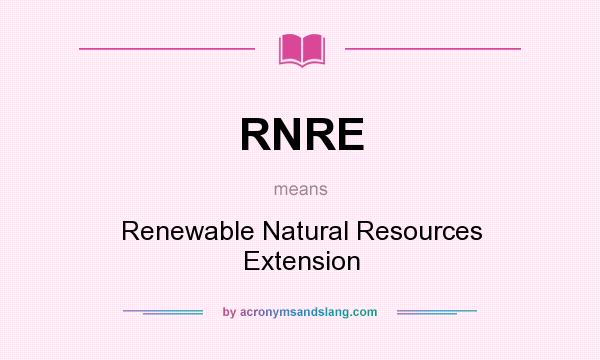 What does RNRE mean? It stands for Renewable Natural Resources Extension