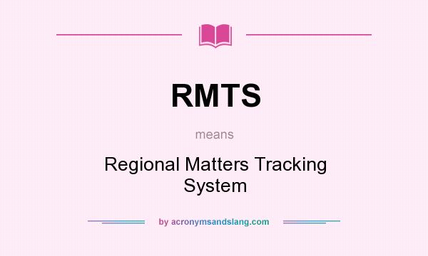 What does RMTS mean? It stands for Regional Matters Tracking System