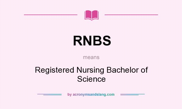 What does RNBS mean? It stands for Registered Nursing Bachelor of Science