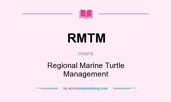 What does RMTM mean? It stands for Regional Marine Turtle Management
