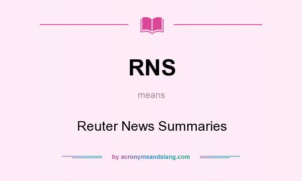 What does RNS mean? It stands for Reuter News Summaries