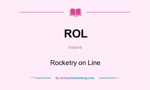 What does ROL mean? It stands for Rocketry on Line