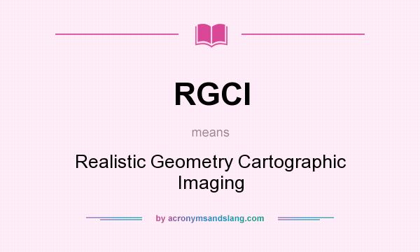 What does RGCI mean? It stands for Realistic Geometry Cartographic Imaging