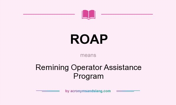 What does ROAP mean? It stands for Remining Operator Assistance Program