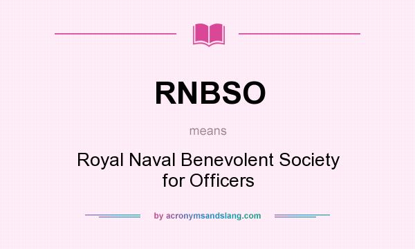 What does RNBSO mean? It stands for Royal Naval Benevolent Society for Officers