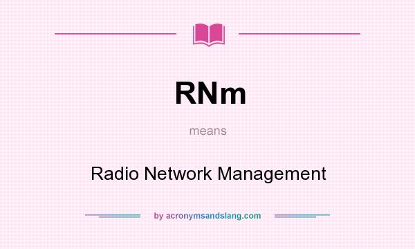 What does RNm mean? It stands for Radio Network Management