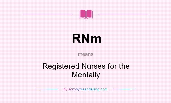 What does RNm mean? It stands for Registered Nurses for the Mentally