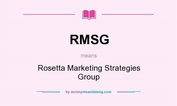 What does RMSG mean? It stands for Rosetta Marketing Strategies Group