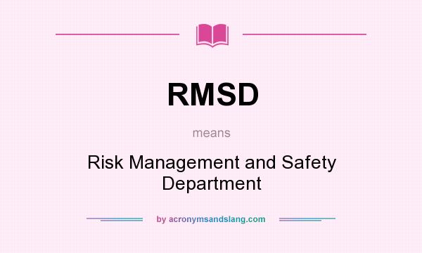 What does RMSD mean? It stands for Risk Management and Safety Department