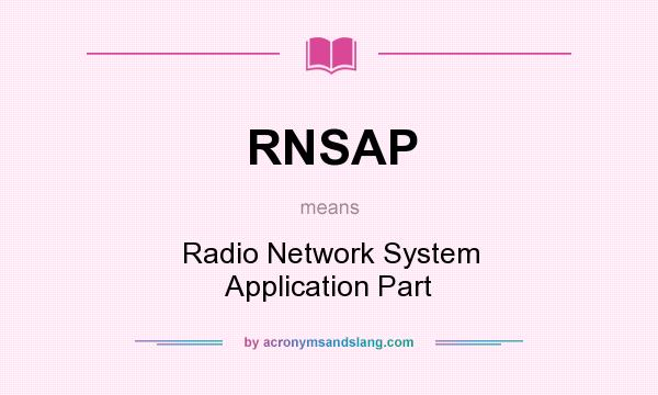 What does RNSAP mean? It stands for Radio Network System Application Part