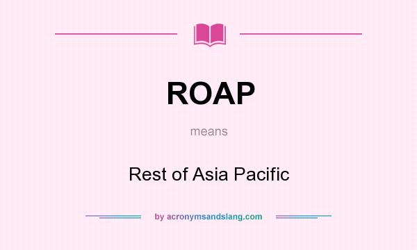 What does ROAP mean? It stands for Rest of Asia Pacific
