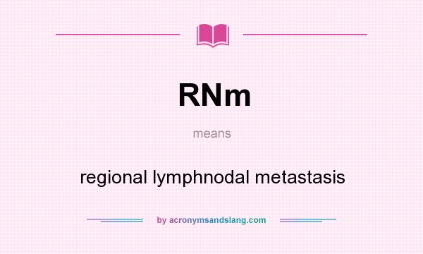 What does RNm mean? It stands for regional lymphnodal metastasis