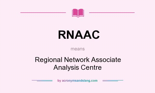 What does RNAAC mean? It stands for Regional Network Associate Analysis Centre