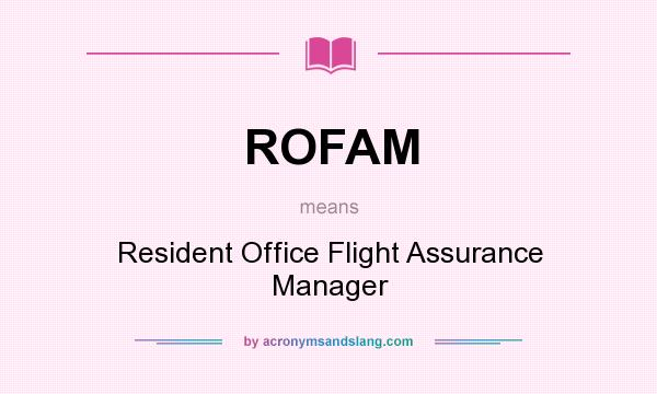 What does ROFAM mean? It stands for Resident Office Flight Assurance Manager