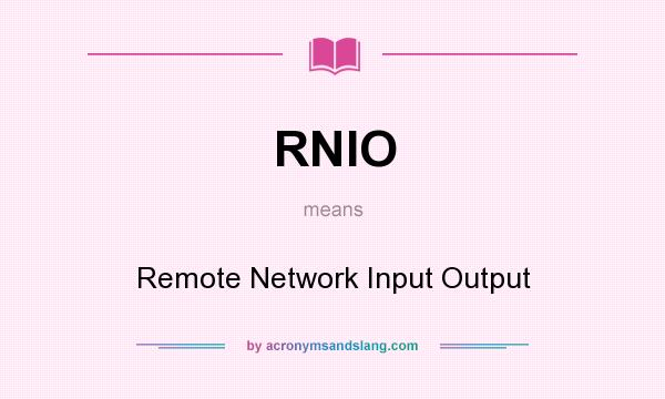 What does RNIO mean? It stands for Remote Network Input Output