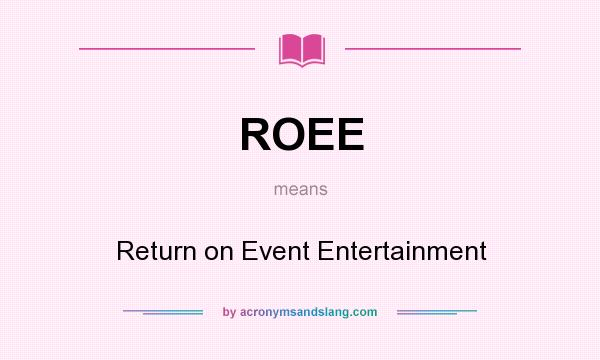 What does ROEE mean? It stands for Return on Event Entertainment