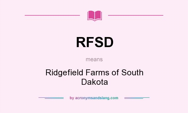 What does RFSD mean? It stands for Ridgefield Farms of South Dakota