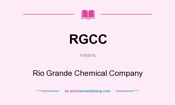 What does RGCC mean? It stands for Rio Grande Chemical Company