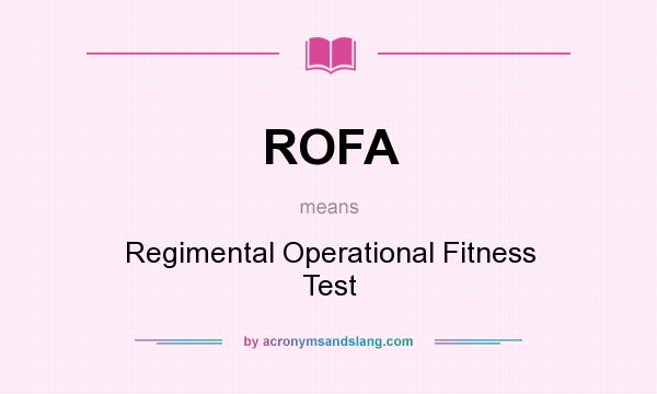 What does ROFA mean? It stands for Regimental Operational Fitness Test