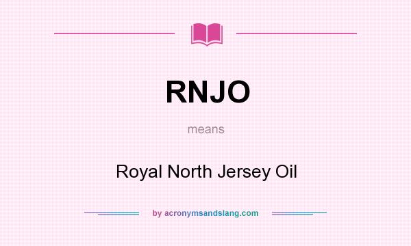 What does RNJO mean? It stands for Royal North Jersey Oil
