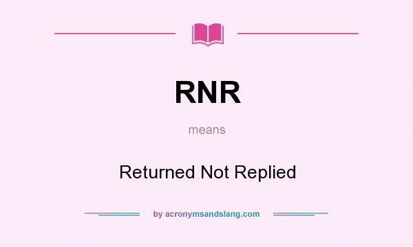 What does RNR mean? It stands for Returned Not Replied