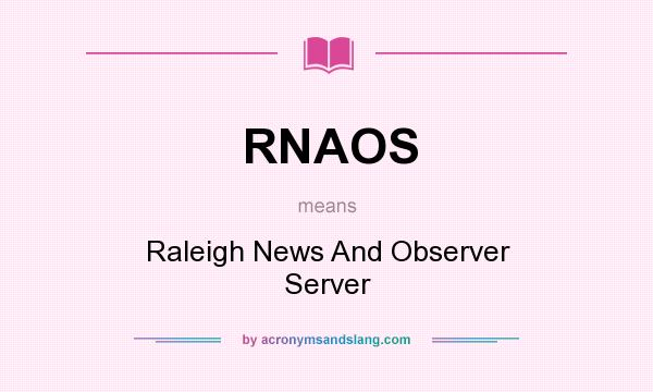 What does RNAOS mean? It stands for Raleigh News And Observer Server