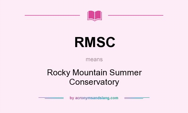 What does RMSC mean? It stands for Rocky Mountain Summer Conservatory