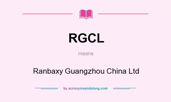 What does RGCL mean? It stands for Ranbaxy Guangzhou China Ltd