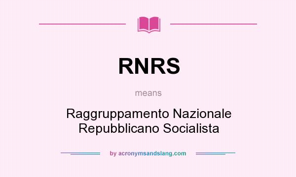 What does RNRS mean? It stands for Raggruppamento Nazionale Repubblicano Socialista