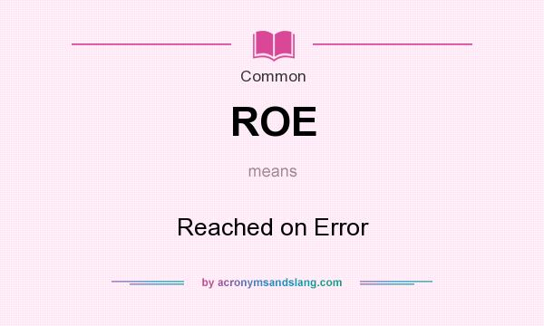 What does ROE mean? It stands for Reached on Error