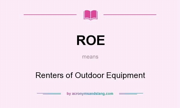 What does ROE mean? It stands for Renters of Outdoor Equipment