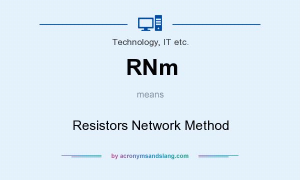 What does RNm mean? It stands for Resistors Network Method